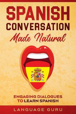 Spanish Conversation Made Natural: Engaging Dialogues to Learn Spani