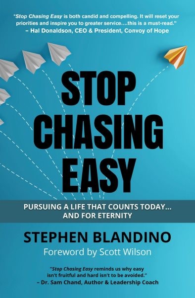 Stop Chasing Easy: Pursuing a Life that Counts Today...and for Eternity