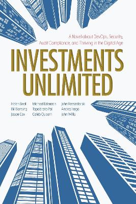 Investments Unlimited: A Novel About DevOps, Security, Audit Compliance, and Thriving in the  Digital Age