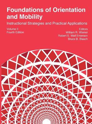 Foundations of Orientation and Mobility, 4th edition: Volume 2: Instructional Strategies and Practical Applications