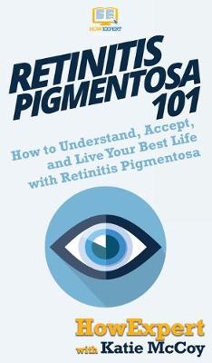 Retinitis Pigmentosa 101: How to Understand, Accept, and Live Your Best Life with Retinitis Pigmentosa