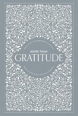 More than Gratitude: 100 Days of Cultivating Deep Roots of Gratitude through Guided Journaling,  Prayer, and Scripture