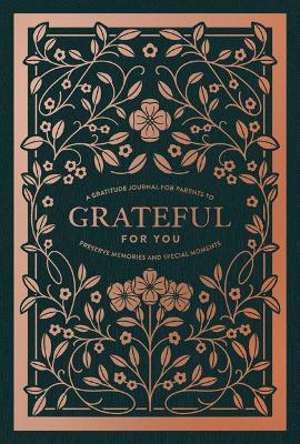 Grateful for You: A Gratitude Journal for Parents to Preserve Memories and Special Moments