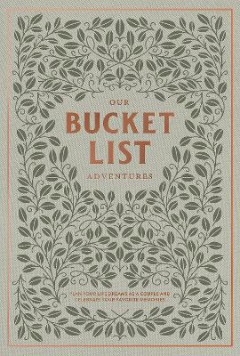 Our Bucket List Adventures: Plan Your Life Dreams as a Couple and Celebrate Your Favorite Memories