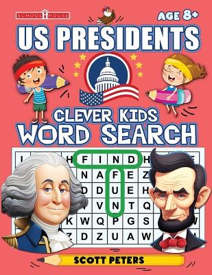 Clever Kids Word Search: US Presidents: United States Presidents for Kids, Wacky Facts & Word Puzzles Large type / large print edition