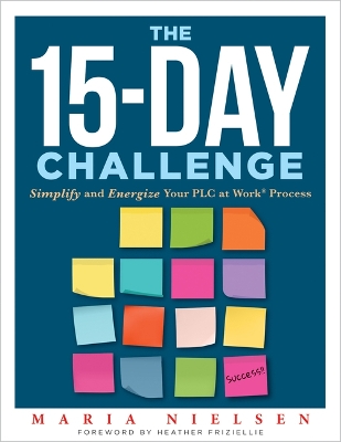 15-Day Challenge: Simplify and Energize Your PLC at Work(R) Process  (Teacher tips for &quote;how to put it all together&quote; to become an effective professional learning community)