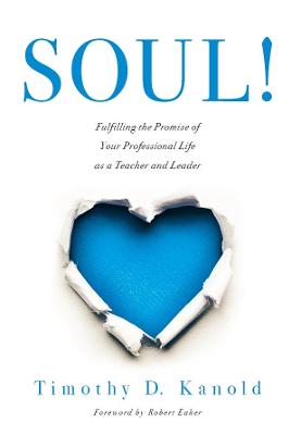 SOUL!:  Fulfilling the Promise of Your Professional Life as a Teacher and Leader (A professional wellness and self-reflection resource for educators at every grade level)