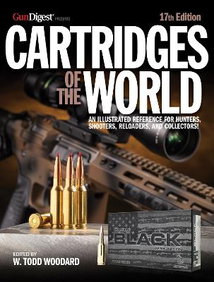 Cartridges of the World, 17th Edition: THE ESSENTIAL GUIDE TO CARTRIDGES FOR SHOOTERS AND RELOADERS 17th New edition