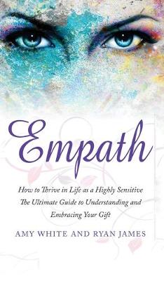 Empath: How to Thrive in Life as a Highly Sensitive - The Ultimate Guide to  Understanding and Embracing Your Gift (Empath Series) (Volume 1)