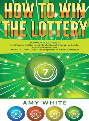 How to Win the Lottery: 2 Books in 1 with How to Win the Lottery and Law of Attraction - 16 Most  Important Secrets to Manifest Your Millions, Health, Wealth, Abundance, Happiness and Love