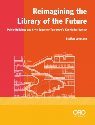 Reimagining the Library of the Future: Public Buildings and Civic Space for Tomorrows Knowledge Society