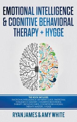 Emotional Intelligence and Cognitive Behavioral Therapy plus Hygge: 5 Manuscripts - Emotional Intelligence Definitive Guide & Mastery Guide, CBT  ... (Emotional Intelligence Series) (Volume 6)