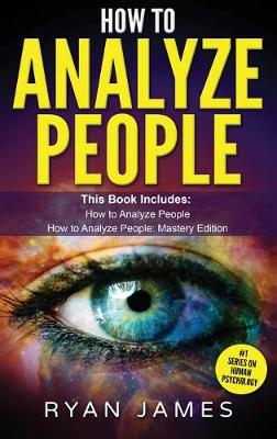 How to Analyze People: 2 Manuscripts - How to Master Reading Anyone Instantly Using Body Language,  Personality Types, and Human Psychology