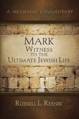 Mark: Witness to the Ultimate Jewish Life
