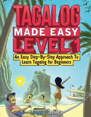 Tagalog Made Easy Level 1: An Easy Step-By-Step Approach To Learn Tagalog for Beginners (Textbook plus  Workbook Included)