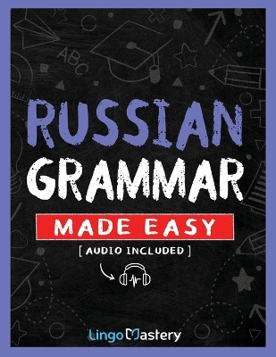 Russian Grammar Made Easy: A Comprehensive Workbook To Learn Russian Grammar For Beginners (Audio  Included)