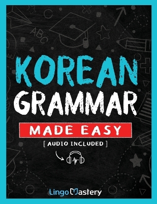 Korean Grammar Made Easy: A Comprehensive Workbook To Learn Korean Grammar For Beginners (Audio  Included)
