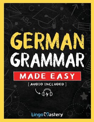 German Grammar Made Easy: A Comprehensive Workbook To Learn German Grammar For Beginners (Audio  Included)