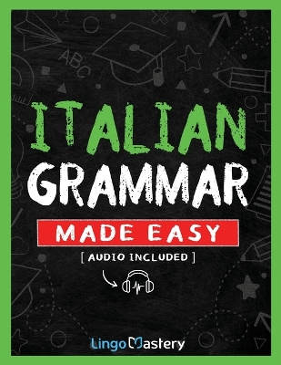Italian Grammar Made Easy: A Comprehensive Workbook To Learn Italian Grammar For Beginners (Audio  Included)