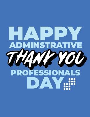 Happy Administrative Professionals Day Thank You: Time Management Journal Agenda Daily Goal Setting Weekly Daily Student  Academic Planning Daily Planner Growth Tracker Workbook