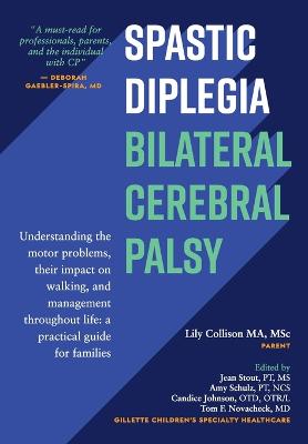 Spastic Diplegia--Bilateral Cerebral Palsy: Understanding the motor problems, their impact on walking, and management  throughout life: a practical guide for families