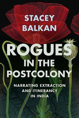 Rogues in the Postcolony: Narrating Extraction and Itinerancy in India