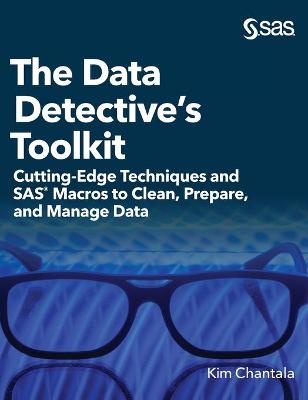 Data Detective's Toolkit: Cutting-Edge Techniques and SAS Macros to Clean, Prepare, and Manage Data  (Hardcover edition)