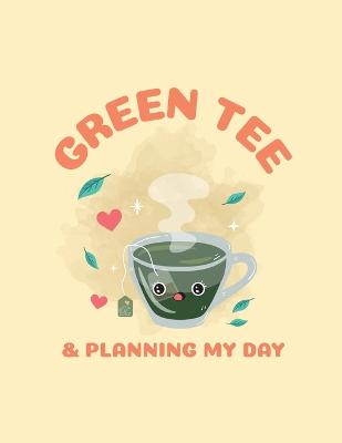 Green Tea & Planning My Day: Time Management Journal Agenda Daily Goal Setting Weekly Daily Student  Academic Planning Daily Planner Growth Tracker Workbook