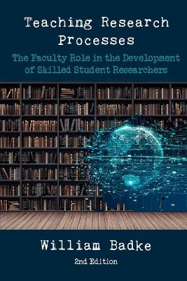 Teaching Research Processes: The Faculty Role in the Development of Skilled Student Researchers