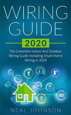 Wiring Guide 2020: The Complete Indoor And Outdoor Wiring Guide Including Smart Home Wiring In  2020
