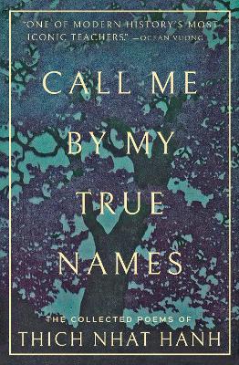 Call Me By My True Names: The Collected Poems of Thich Nhat Hanh