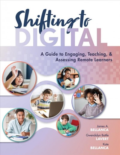 Shifting to Digital: A Guide to Engaging, Teaching, and Assessing Remote Learners (Create synchronous instruction for student engagement and enrichment)