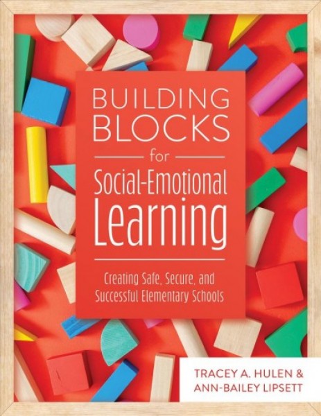 Building Blocks for Social-Emotional Learning: Creating Safe, Secure, and Successful Elementary Schools (Your action plan for meaningful school improvement )