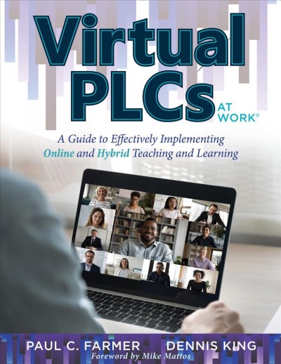 Virtual PLCs at Work(R): A Guide to Effectively Implementing Online and Hybrid Teaching and Learning (Tools, Tips, and Best Practices for Virtual Professional Learning Communities)