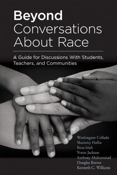 Beyond Conversations About Race: A Guide for Discussions With Students, Teachers, and Communities (How to Talk About Racism in Schools and Implement Equitable Classroom Practices)