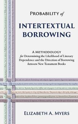 Probability of Intertextual Borrowing: A Methodology for Determining the Likelihood of Literary Dependence and the  Direction of Borrowing between New Testament Books