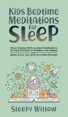 Kids Bedtime Meditations For Sleep: Short Stories With Guided Meditations To Help Children & Toddlers Fall  Asleep At Night, Relax, And Have Beautiful Dreams