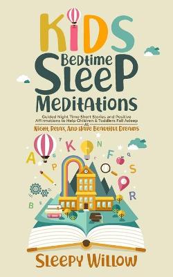 Kids Bedtime Sleep Meditations: Guided Night Time Short Stories And Positive Affirmations To Help Children &  Toddlers Fall Asleep At Night, Relax, And Have Beautiful Dreams