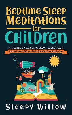 Bedtime Sleep Meditations For Children: Guided Night Time Short Stories To Help Toddlers & Kids Fall Asleep At  Night, Relax, And Have Beautiful Dreams