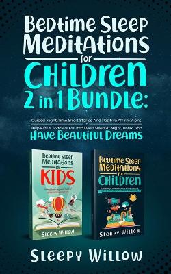 Bedtime Sleep Meditations For Children 2 In 1 Bundle: Guided Night Time Short Stories With Positive Affirmations To Help Kids &  Toddlers Fall Into Deep Sleep At Night, Relax, And Have Beautiful Dreams