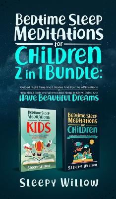 Bedtime Sleep Meditations For Children 2 In 1 Bundle: Guided Night Time Short Stories With Positive Affirmations To Help Kids &  Toddlers Fall Into Deep Sleep At Night, Relax, And Have Beautiful Dreams