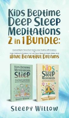 Kids Bedtime Deep Sleep Meditations 2 In 1 Bundle: Guided Night Time Short Stories And Positive Affirmations To Help Children &  Toddlers Fall Into Deep At Night, Relax, And Have Beautiful Dreams