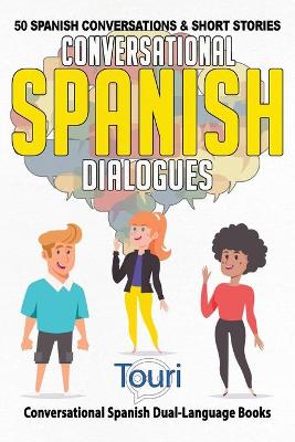 Conversational Spanish Dialogues: 50 Spanish Conversations and Short Stories 2nd ed.