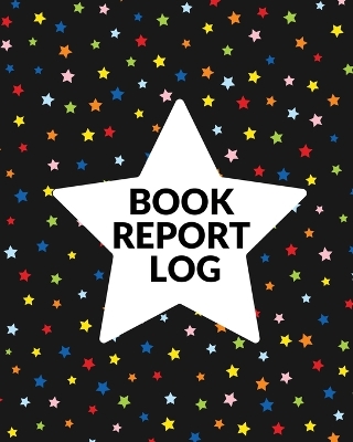 Book Report Log Book For Kids: Reading Progress Notebook, Classroom Reading Assignment Templates, Student  Book Report Journal With Prompts, Homeschool Tracker