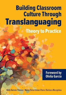 Building Classroom Culture Through Translanguaging: Theory to Practice: Theory to Practice