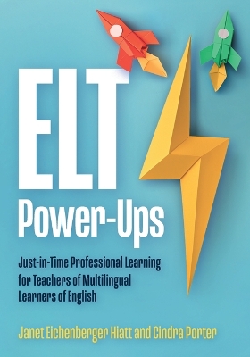 ELT Power-Ups: Just-In-Time Professional Learning for K-12 Teachers of Multilingual  Learners of English