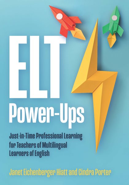 ELT Power-Ups: Just-in-Time Professional Learning for K-12 Teachers of Multilingual Learners of English
