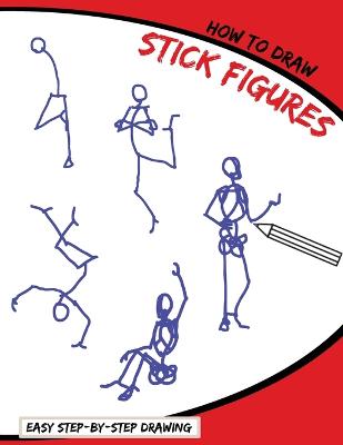 How To Draw Stick Figures: Easy Step-By-Step Drawing Large type / large print edition