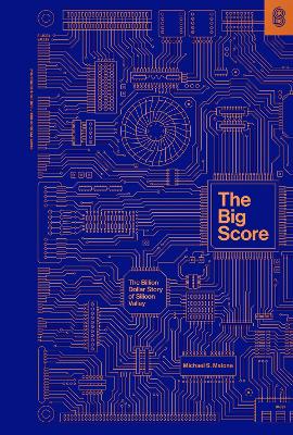 Big Score: The Billion Dollar Story of Silicon Valley