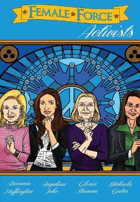Female Force: Activists: Gloria Steinem, Melinda Gates, Arianna Huffington and Angelina  Jolie